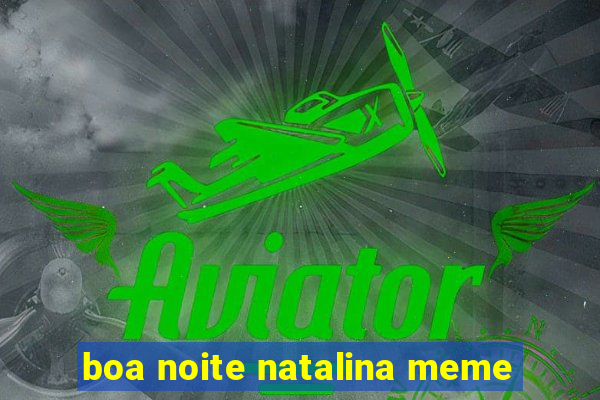 boa noite natalina meme